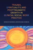 Trauma, Spirituality, And Posttraumatic Growth In Clinical Social Work Practice