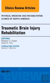 Traumatic Brain Injury Rehabilitation, An Issue Of Physical Medicine And Rehabilitation Clinics Of North America