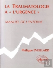 Traumatologie À L'Urgence (La) - Manuel De L'Interne