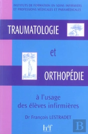 Traumatologie Et Orthopedie A L'Usage Des Eleves Infirmiers