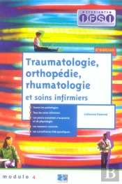 Traumatologie Orthopedie Rhumatologie Et Soins Infirmiers (5e Edition)