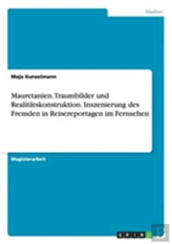 Bertrand.pt - Traumbilder Und Realitatskonstruktion - Inszenierung Des Fremden In Reisereportagen Im Fernsehen Am Beispiel Von Mauretanien