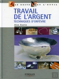 Bertrand.pt - Travail De L'Argent ; Techniques D'Orfevre