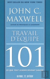 Travail D'Équipe 101 ; Ce Que Tout Leader Devrait Savoir