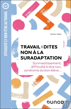Bertrand.pt - Travail : Dites Non À La Suradaptation ; Surinvestissement, Difficulté À Dire Non, Syndrome Du Bon Élève... (2e Édition)