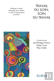 Travail Du Soin, Soin Du Travail ; Préserver La Valeur Intangible De La Relation Au Sein D'Organisations En Tension