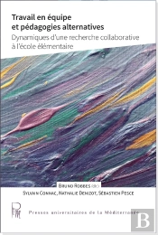 Travail En Équipe Et Pédagogies Alternatives : Dynamiques D'Une Recherche Collaborative À L'École Élémentaire