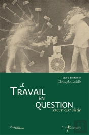 Travail En Question : Xviiie-Xxe Siecles