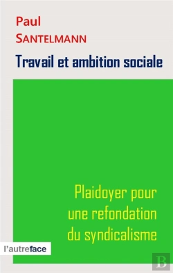 Bertrand.pt - Travail Et Ambition Sociale. Plaidoyer Pour Une Refondation Du Syndicalisme