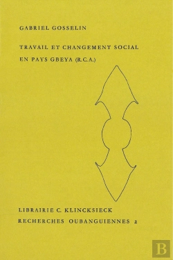 Bertrand.pt - Travail Et Changement Social En Pays Gbeya (République Centrafricaine)