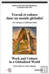 Travail Et Culture Dans Un Monde Globalisé ; De L'Afrique À L'Amérique Latine