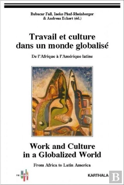 Bertrand.pt - Travail Et Culture Dans Un Monde Globalisé ; De L'Afrique À L'Amérique Latine