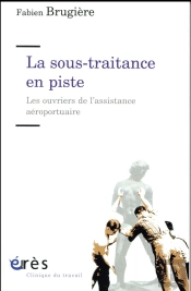 Travail Et Emploi En Sous-Traitance ; Les Soutiers Des Pistes Aéroportuaires