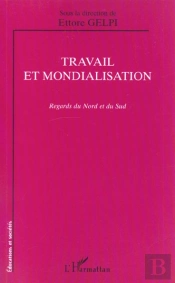 Travail Et Mondialisation ; Regards Du Nord Et Du Sud