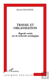 Travail Et Organisation ; Regards Croisés Sur La Recherche Sociologique