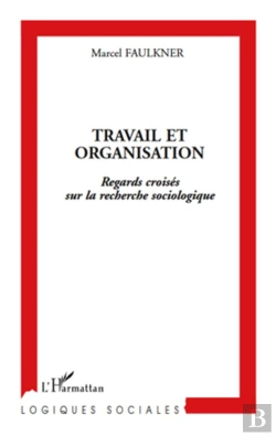 Bertrand.pt - Travail Et Organisation ; Regards Croisés Sur La Recherche Sociologique