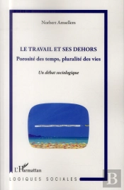 Travail Et Ses Dehors ; Porosité Des Temps, Pluralité Des Vies ; Un Débat Sociologique