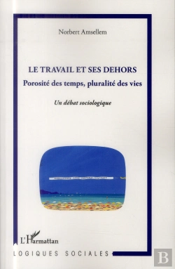 Bertrand.pt - Travail Et Ses Dehors ; Porosité Des Temps, Pluralité Des Vies ; Un Débat Sociologique