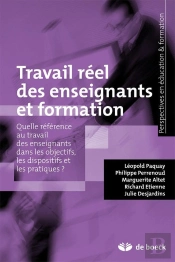 Travail Réel Des Enseignants Et Formation ; Quelle Référence Au Travail Des Enseignants Dans Les Objectifs, Les Dispositifs Et Les Pratiques ?