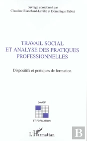 Travail Social Et Analyse Des Pratiques Professionnelles ; Dispositifs Et Pratiques De Formation