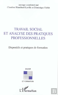 Bertrand.pt - Travail Social Et Analyse Des Pratiques Professionnelles ; Dispositifs Et Pratiques De Formation