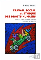 Travail Social Et Éthique Des Droits Humains : Pour Une Praxis Des Droits Humains Dans Le Champ Social