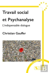Travail Social Et Psychanalyse : L'Indispensable Dialogue