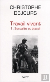Travail Vivant Tome 1 : Sexualité Et Travail
