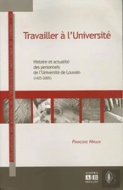 Travailler A L' Universite  Histoire Et Actualites Des Personnels De L' Universite Catholique De Lo