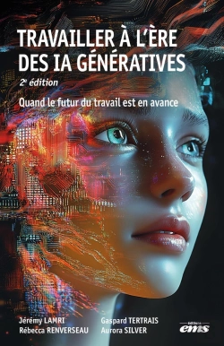 Bertrand.pt - Travailler À L'Ère Des Ia Génératives : Quand Le Futur Du Travail Est En Avance (2e Édition)