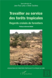 Travailler Au Service Des Forêts Tropicales : Regards Croisés De Forestiers