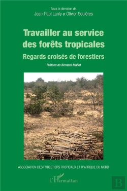 Bertrand.pt - Travailler Au Service Des Forêts Tropicales : Regards Croisés De Forestiers