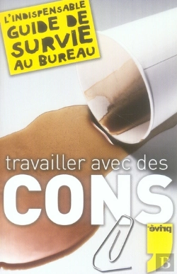 Bertrand.pt - Travailler Avec Des Cons ; L'Indispensable Guide De Survie Au Bureau