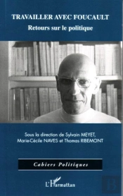 Travailler Avec Foucault ; Retours Sur Le Politique