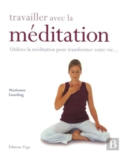 Bertrand.pt - Travailler Avec La Méditation ; Utilisez La Médiation Pour Transformer Votre Vie...