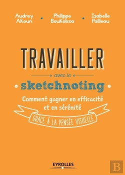 Bertrand.pt - Travailler Avec Le Sketchnoting ; Comment Gagner En Efficacité Et En Sérénité Grâce À La Pensée Visuelle