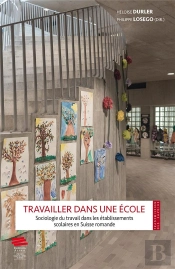 Travailler Dans Une École : Sociologie Du Travail Dans Les Établissements Scolaires En Suisse Romande