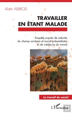 Bertrand.pt - Travailler En Etant Malade - Enquete Aupres De Salaries Du Champ Sanitaire Et Social Presenteistes E