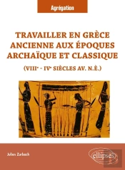 Travailler En Grèce Ancienne Aux Époques Archaïque Et Classique (Viiie - Ive Siècles  Av. N.È.) : Viiie - Ive Siècles Av. N.È.