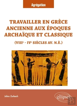 Bertrand.pt - Travailler En Grèce Ancienne Aux Époques Archaïque Et Classique (Viiie - Ive Siècles  Av. N.È.) : Viiie - Ive Siècles Av. N.È.