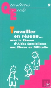Travailler En Reseau... Avec Le Reseau D'Aides Specialisees Aux Eleves  En Difficulte