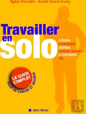 Travailler En Solo ; Le Guide Complet Pour Se Lancer Et Réussir
