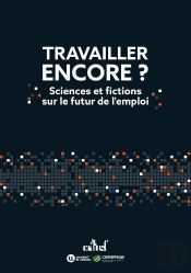 Travailler Encore ? Sciences Et Fictions Sur Le Futur De L'Emploi
