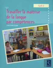 Travailler La Maîtrise De La Langue Par Compétences ; Cycle 2