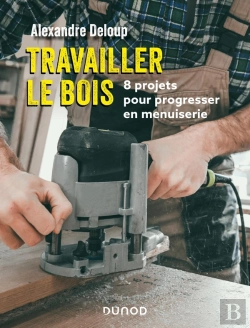 Bertrand.pt - Travailler Le Bois : 8 Projets Pour Progresser En Menuiserie