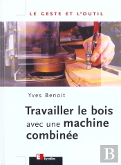 Travailler Le Bois Avec Une Machine Combinee