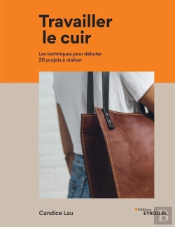 Bertrand.pt - Travailler Le Cuir ; Les Techniques Pour Débuter ; 20 Projets À Réaliser