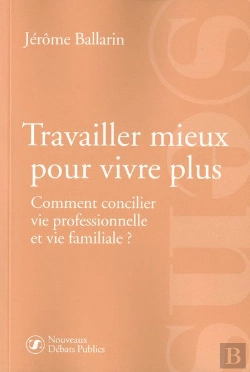 Bertrand.pt - Travailler Mieux Pour Vivre Plus ; Comment Concilier Vie Professionnelle Et Vie Familiale