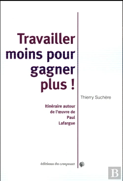 Bertrand.pt - Travailler Moins Et Gagner Plus ! Itinéraires Autour De L'Oeuvre De Paul Lafargue