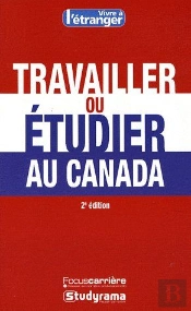 Travailler Ou Étudier Au Canada (2e Édition)